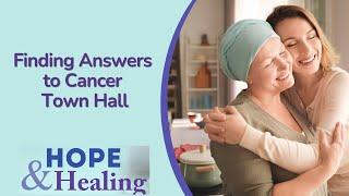 Hope & Healing Finding Answers to Cancer Town Hall