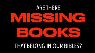 ARE THERE MISSING BOOKS THAT BELONG IN OUR BIBLES? Extra Books Canonization & Gods Inspired Word