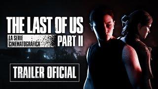 THE LAST OF US PARTE II La Serie Cinematográfica - TRAILER OFICIAL