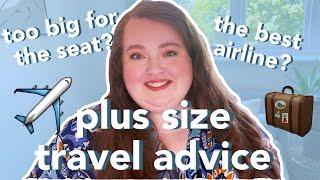 PLUS SIZE TRAVEL ADVICE  too big for the seat? best airline to fly with? seat belt extender shame?