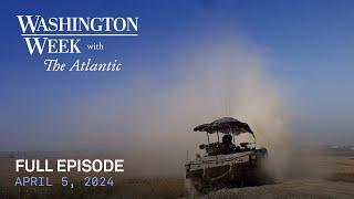 Washington Week with The Atlantic full episode April 5 2024