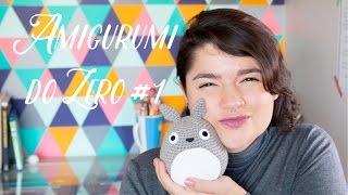 Amigurumi do Zero #1 - Materiais básicos para fazer seu primeiro amigurumi + Correntinha