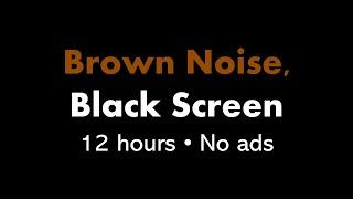 Brown Noise Black Screen 🟤⬛ • 12 hours • No ads