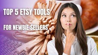 Top 5 Etsy Tools For Newbie Sellers