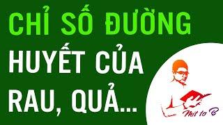 Chỉ số Đường Huyết GI của Các loại Rau Quả Ngũ cốc?