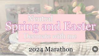 NEWNEUTRAL SPRING AND EASTER DECORATE WITH ME 2024 MARATHON