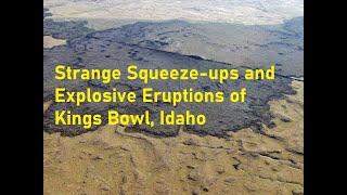 Strange Lava Squeeze-Ups and Explosive Eruptions of Kings Bowl Craters of the Moon Idaho