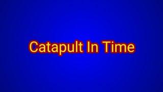 Catapult In Time