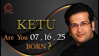 ARE YOU 07  16  25 Born ? KETU in NUMEROLOGY