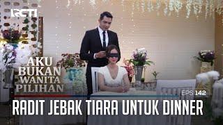 Radit Jebak Tiara Untuk Dinner – Aku Bukan Wanita Pilihan