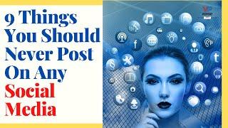 9 Things You Should Never Post On Any Social Media  Never post them 