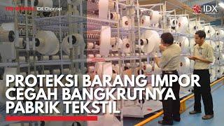 Proteksi Barang Impor Cegah Bangkrutnya Pabrik Tekstil  IDX CHANNEL