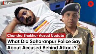 Chandrashekhar Azad Attack Saharanpur Police On Accused Behind Attack Of Bhim Army Chief?