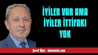 ŞEREF OĞUZ İYİLER VAR AMA İYİLER İTTİFAKI YOK - SESLİ KÖŞE YAZISI