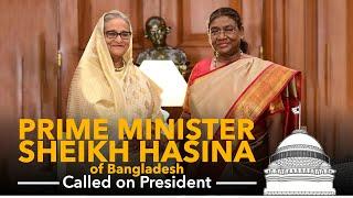 Prime Minister Sheikh Hasina of Bangladesh calls on President Droupadi Murmu at Rashtrapati Bhavan