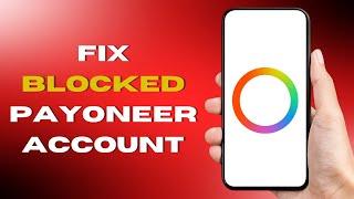 How To Fix Payoneer Account Blocked  2024 