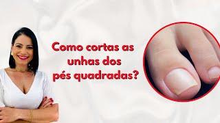 Como cortar as unhas dos pés quadradas