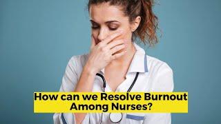 How Can Nurses Resolve Burnout?