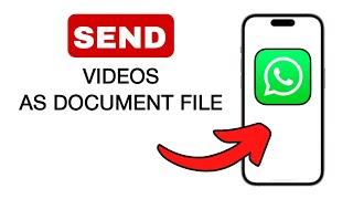 How To Send Video As Document In WhatsApp - 2024 Quick And Easy