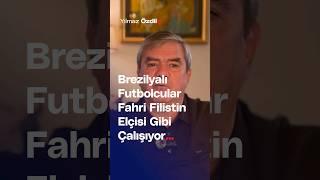 Brezilyalı Futbolcular Fahri Filistin Elçisi Gibi Çalışıyor... - Yılmaz Özdil