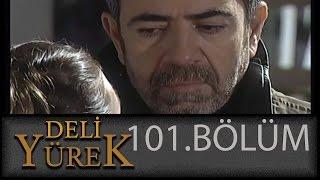 Deli Yürek 101.Bölüm Tek Part İzle HD