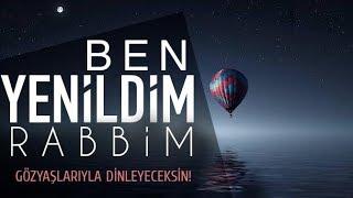 Ben Yenildim Rabbim Gözyaşlarıyla Dinleyeceksin - Yakarış Mektubu #part1