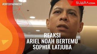 Reaksi Ariel Noah Bertemu Sophia Latjuba