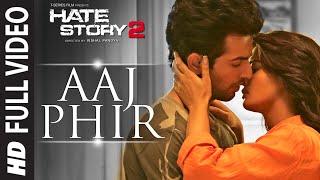 Aaj Phir Full Video Song  Hate Story 2  Arijit Singh  Jay Bhanushali  Surveen Chawla