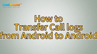 Coolmuster Mobile Transfer Transfer Call Logs from Android to Android