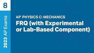 8  FRQ with Experimental or Lab-Based Component  Practice Sessions  AP Physics C Mechanics