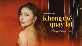 KHÔNG THỂ QUAY LẠI - Phương Phương Thảo x Sunny Đan Ngọc  Official Lyric Video