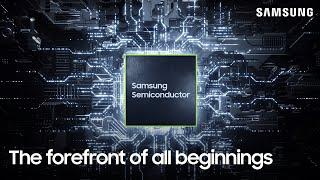 Introducing Samsung Semiconductor  The Forefront of All Beginnings