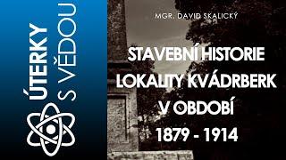 STAVEBNÍ HISTORIE LOKALITY KVÁDRBERK V OBDOBÍ 1879 - 1914