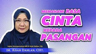 MEMAHAMI RASA CINTA KEPADA PASANGAN - dr. Aisah Dahlan CMHt. CM.NLP.