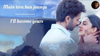 Tera Ban Jaunga Song English Translation  Akhil Sachdeva  Tulsi Kumar  Kabir Singh