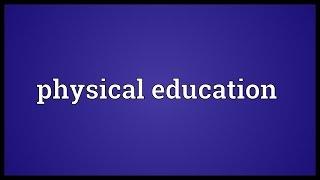 Physical education Meaning