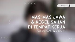 Mas-mas Jawa & Kegelisahan Di Tempat Kerja  Husband ASMR  Indonesia