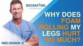 Why Does Foam Rolling My Legs Hurt So Much?    Bockmann Technique