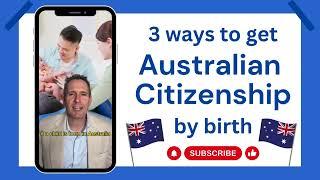 3 ways to Australian Citizenship by birth including Child born in Australia & resides for 10 years