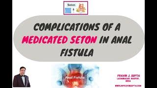 COMPLICATIONS OF A MEDICATED SETON KSHARA-SUTRA IN ANAL FISTULA