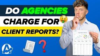 Do Agencies CHARGE for CLIENT REPORTS?