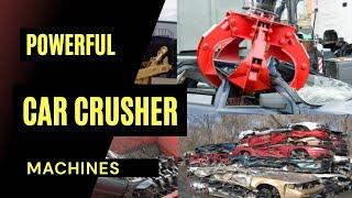 Most Powerful and Strongest Car Crusher Machines  Car Shredder Machines