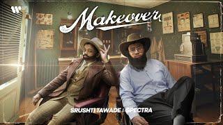 MAKEOVER  Official Music Video  Srushti Tawade & Spectra
