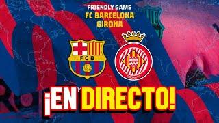 EN DIRECTO BARÇA vs GIRONA  EN VIVO REACCIONANDO AL PARTIDO DE LALIGA