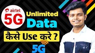 Airtel 5G Unlimited Data Kaise Use Kare  How to Use Airtel 5g Unlimited Data