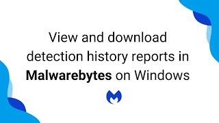 View and download detection history reports in Malwarebytes on Windows