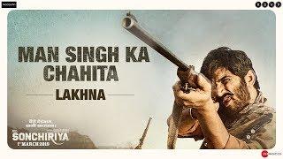 Sonchiriya  Man Singh Ka Chahita-Lakhna  Sushant Singh Rajput  Abhishek Chaubey  1st March 2019