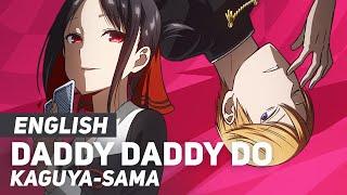 Kaguya-sama - Daddy Daddy Do Opening 2  ENGLISH Ver  AmaLee