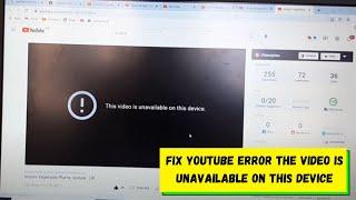 Fix YouTube Error - The Video is Unavailable On This Device