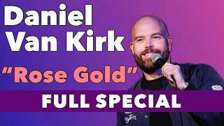 Daniel Van Kirk  Rose Gold Full Comedy Special